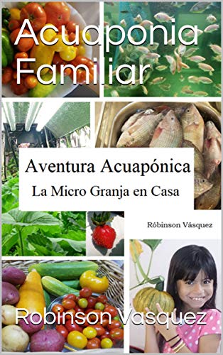 Acuaponia Familiar: Aventura Acuaponica La Micro Granja en Casa ...