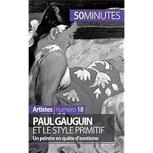 Paul Gauguin et le style primitif: Un peintre en quête d'exotisme (Artistes t. 18)