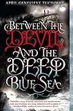 Between the Devil and the Deep Blue Sea by April Genevieve Tucholke