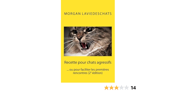 Amazon Fr Recette Pour Chats Agressifs Ou Pour Faciliter Les Premieres Rencontres 2 Edition Laviedeschats Morgan Livres