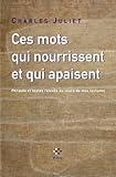 Ces mots qui nourrissent et qui apaisent: Phrases et textes relevés au cours de mes lectures
