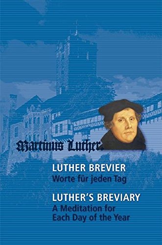 Download Luther-Brevier - Worte für jeden Tag: Luther's Breviary - A Meditation for Each Day of the Year Download Luther-Brevier - Worte für jeden Tag: Luther's Breviary - A Meditation for Each Day of the Year