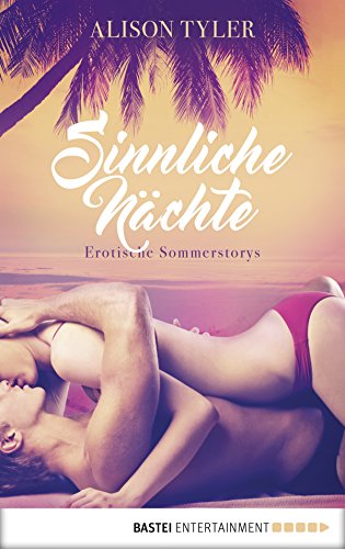 Sinnliche Nächte: Erotische Sommerstorys