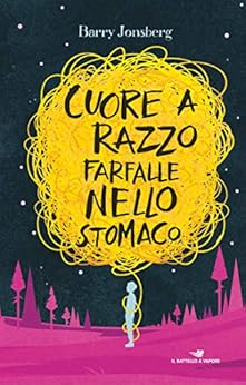 Cuore a razzo farfalle nello stomaco di [Jonsberg, Barry]