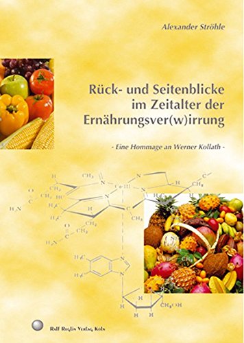 Download Rück- und Seitenblicke im Zeitalter der Ernährungsver(w) irrung: Eine Hommage an Werner Kollath Download Rück- und Seitenblicke im Zeitalter der Ernährungsver(w) irrung: Eine Hommage an Werner Kollath