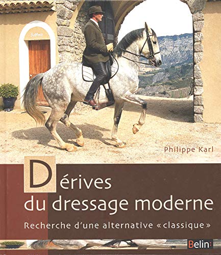 Télécharger Dérives du dressage moderne : Recherche d'une alternative classique PDF Ebook En Ligne
