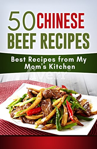 My Mom S Kitchen 50 Chinese Beef Recipes Chinese Family