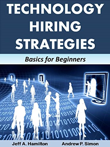 Technology Hiring Strategies: Basics For Beginners (Business Matters) (English Edition)