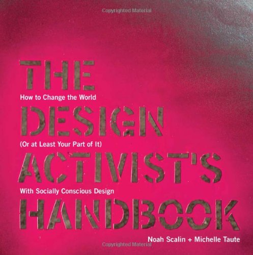 The Design Activist's Handbook: How to Change the World (or at Least Your Part of It) with Socially Conscious Design