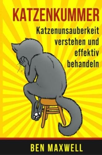 Preisvergleich Produktbild Katzenkummer - Katzenunsauberkeit verstehen und effektiv behandeln - Der Katzenratgeber, Verhaltensprobleme Katze Kater, Harnmarkieren, Kratzmarkieren, Katzenpsychologie, Katzen unsauberkeit