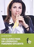  100 claves para un liderazgo femenino eficiente / 100 keys for efficient female leadership (Spanish Edition) by Sara Manjarin Andres(2011-08-01)