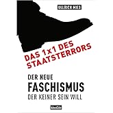 Das 1x1 des Staatsterrors: Der Neue Faschismus, der keiner sein will