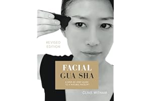 Facial Gua sha: A Step-by-step Guide to a Natural Facelift (REVISED EDITION)