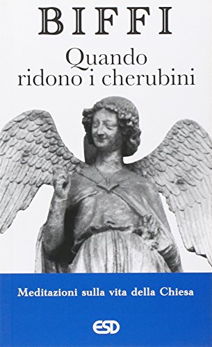 Quando ridono i cherubini. Meditazioni sulla vita della chiesa Quando ridono i cherubini. Meditazioni sulla vita della chiesa