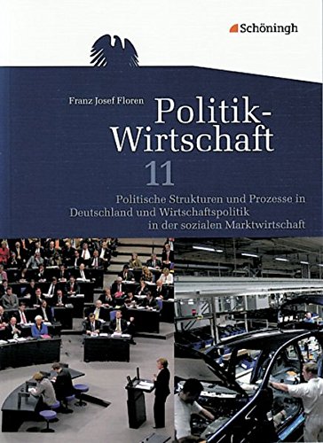 Politik-Wirtschaft / Gymnasiale Oberstufe Niedersachsen: Politik-Wirtschaft: Arbeitsbuch 11. Schuljahr: Politische Strukturen und Prozesse in ... Prüfungsfach - Aktualisierter Nachdruck 2014