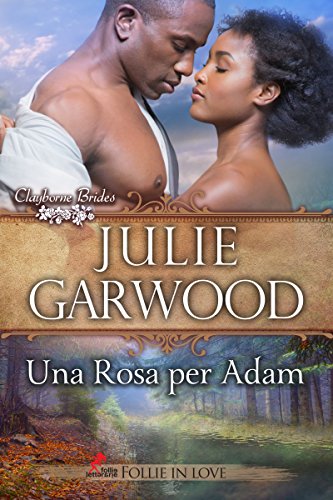 Julie Garwood - Le spose dei Clayborne 03. Una rosa per Adam (2018)