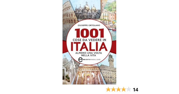 1001 Cose Da Vedere In Italia Almeno Una Volta Nella Vita Enewton Manuali E Guide Ebook Ortolano Giuseppe Amazon It Kindle Store