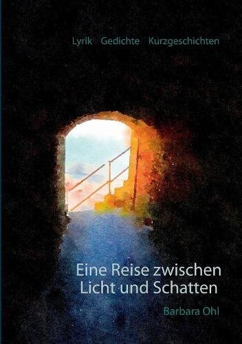 Download Eine Reise zwischen Licht und Schatten: Lyrik Gedichte Kurzgeschichten Download Eine Reise zwischen Licht und Schatten: Lyrik Gedichte Kurzgeschichten