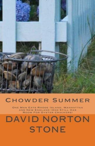 Chowder Summer: One Man Eats Rhode Island, Manhattan and New England (And Still Has Room For Oyster Crackers)