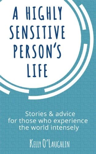A Highly Sensitive Person's Life: Stories & advice for those who experience the world intensely