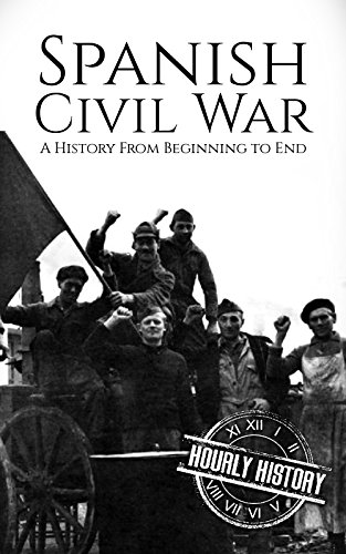 Spanish Civil War: A History From Beginning to End (English ...