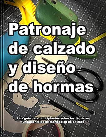 Patronaje de calzado y diseño de hormas: una guía para principiantes sobre  las técnicas fundamentales de la fabricación del calzado (Cómo se hacen los  zapatos nº 1) (Spanish Edition) eBook : Motawi,