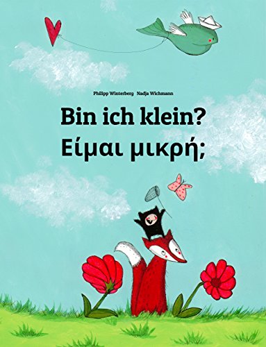 Download Bin ich klein? Είμαι μικρή;: Kinderbuch Deutsch-Griechisch (zweisprachig/bilingual) (Weltkinderbuch 3)