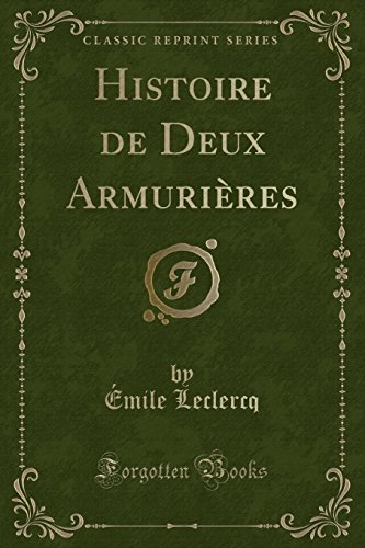 Histoire de Deux Armurieres (Classic Reprint)