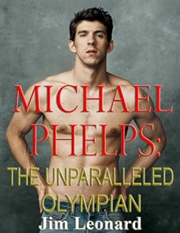 Michael Phelps The Unparalleled Olympian Ebook Jim Leonard