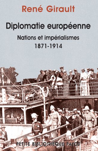 Diplomatie européenne : Nations et impérialisme 1871-1914 : Histoires des relations internationales contemporaines, Tome 1 gratuit Diplomatie européenne : Nations et impérialisme 1871-1914 : Histoires des relations internationales contemporaines, Tome 1 gratuit