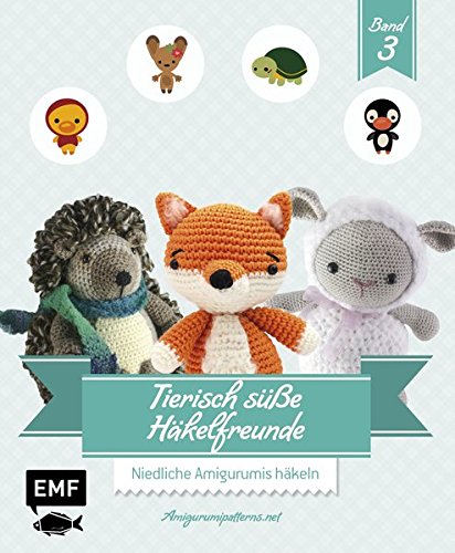 Tierisch süße Häkelfreunde Band 3: Niedliche Amigurumis häkeln