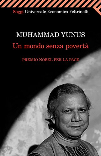 Un mondo senza povertà (Universale economica. Saggi Vol. 2176)