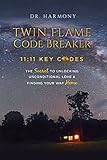 Twin Flame Code Breaker: 11:11 KEY CODES The Secret to Unlocking Unconditional Love & Finding Your Way Home (English Edition) by Dr. Harmony