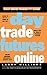 Produktbild Day Trade Futures Online: Build, Test and Trade a Winning System (Wiley Online Trading for a Living)