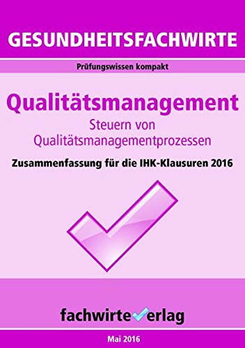 Download Gesundheitsfachwirte: Qualitätsmanagement: Prüfungswissen kompakt für die IHK-Klausuren 2016 Download Gesundheitsfachwirte: Qualitätsmanagement: Prüfungswissen kompakt für die IHK-Klausuren 2016