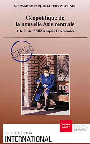 Géopolitique de la nouvelle Asie centrale: De la fin de l'URSS à l'après-11 septembre Géopolitique de la nouvelle Asie centrale: De la fin de l'URSS à l'après-11 septembre
