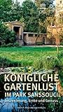 Königliche Gartenlust im Park Sanssouci: Inszenierung, Ernte und Genuss by 