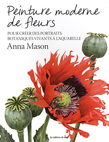 Peinture moderne de fleurs : Pour créer des portraits botaniques vivants à l'aquarelle