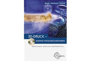 3D-Druck - Additive Fertigungsverfahren: Rapid Prototyping, Rapid Tooling, Rapid Manufacturing