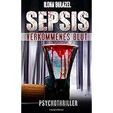 Sepsis - Verkommenes Blut: (Psychothriller) (Sepsis-Reihe / Hauptkommissar Heerse ermittelt)