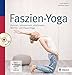 Faszien-Yoga: Dehnen, entspannen, vitalisieren: Mit Yin- und Power-Yoga by Tasja Walther, Johanna Piglas