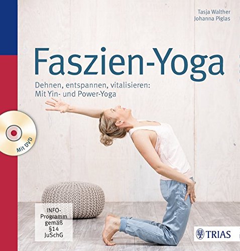 Faszien-Yoga: Dehnen, entspannen, vitalisieren: Mit Yin- und Power-Yoga