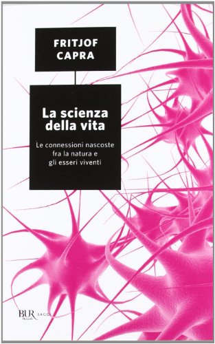 La scienza della vita. Le connessioni nascoste fra la natura e gli esseri viventi