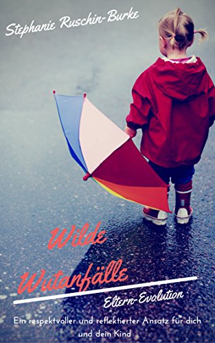 Download Wilde Wutanfälle: Ein respektvoller und reflektierter Ansatz für dich und dein Kind Download Wilde Wutanfälle: Ein respektvoller und reflektierter Ansatz für dich und dein Kind