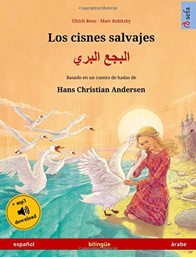 Los cisnes salvajes - Albajae albary . Basado en un cuento de hadas de Hans Christian Andersen: Libro infantil bilingüe con ... años