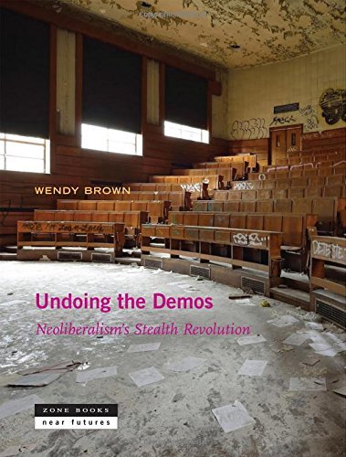Undoing the Demos: Neoliberalism's Stealth Revolution (Zone / Near ...