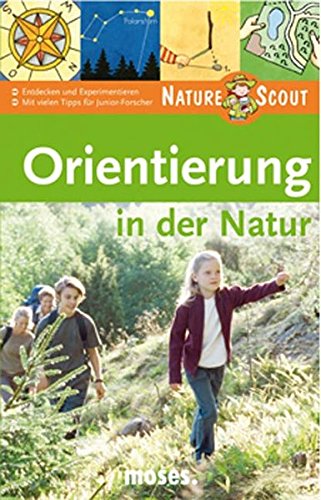Download Orientierung in der Natur. Nature Scout: Entdecken und Experimentieren. Mit vielen Tipps für Junior-Forscher! (Expedition Natur) Download Orientierung in der Natur. Nature Scout: Entdecken und Experimentieren. Mit vielen Tipps für Junior-Forscher! (Expedition Natur)