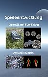 Spieleentwicklung - OpenGL mit Fun-Faktor by Alexander Rudolph