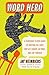 Word Hero: A Fiendishly Clever Guide to Crafting the Lines that Get Laughs, Go Viral, and Live Forever (English Edition) by Jay Heinrichs