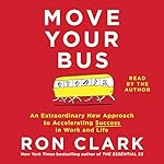 Move Your Bus: An Extraordinary New Approach to Accelerating Success in Work and Life
